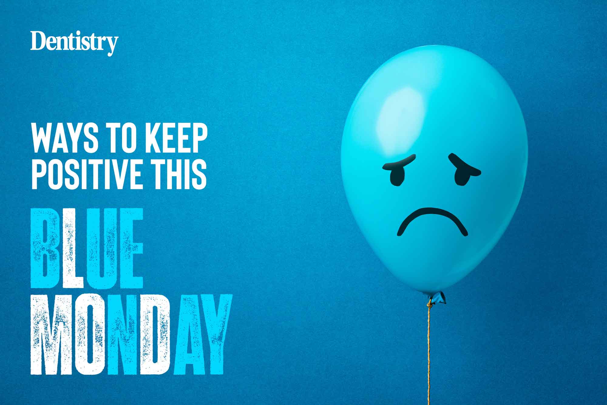 Blue Monday – different ways to keep positive - Dentistry