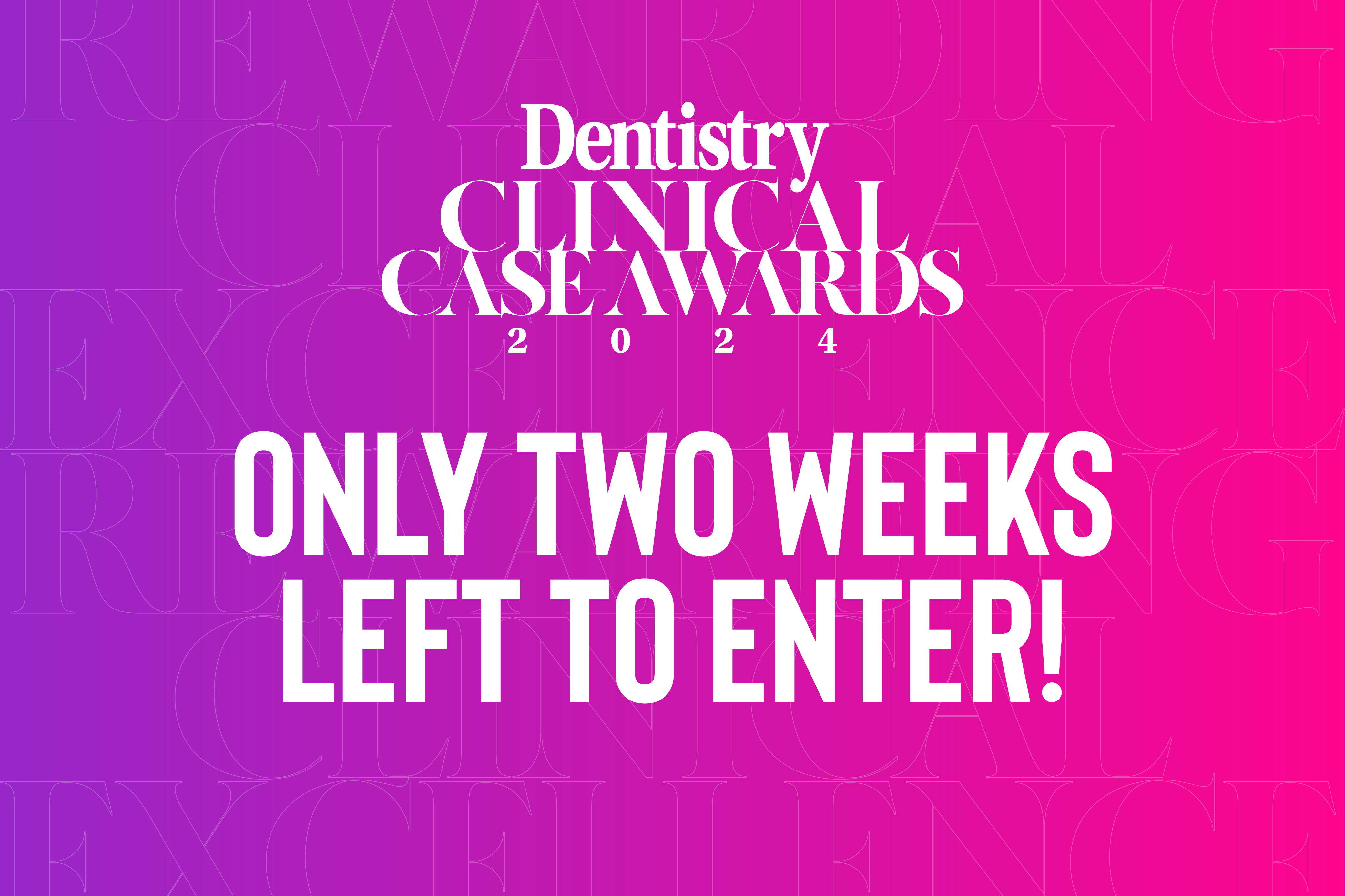 Dentistry Clinical Case Awards – two weeks left to enter - Dentistry