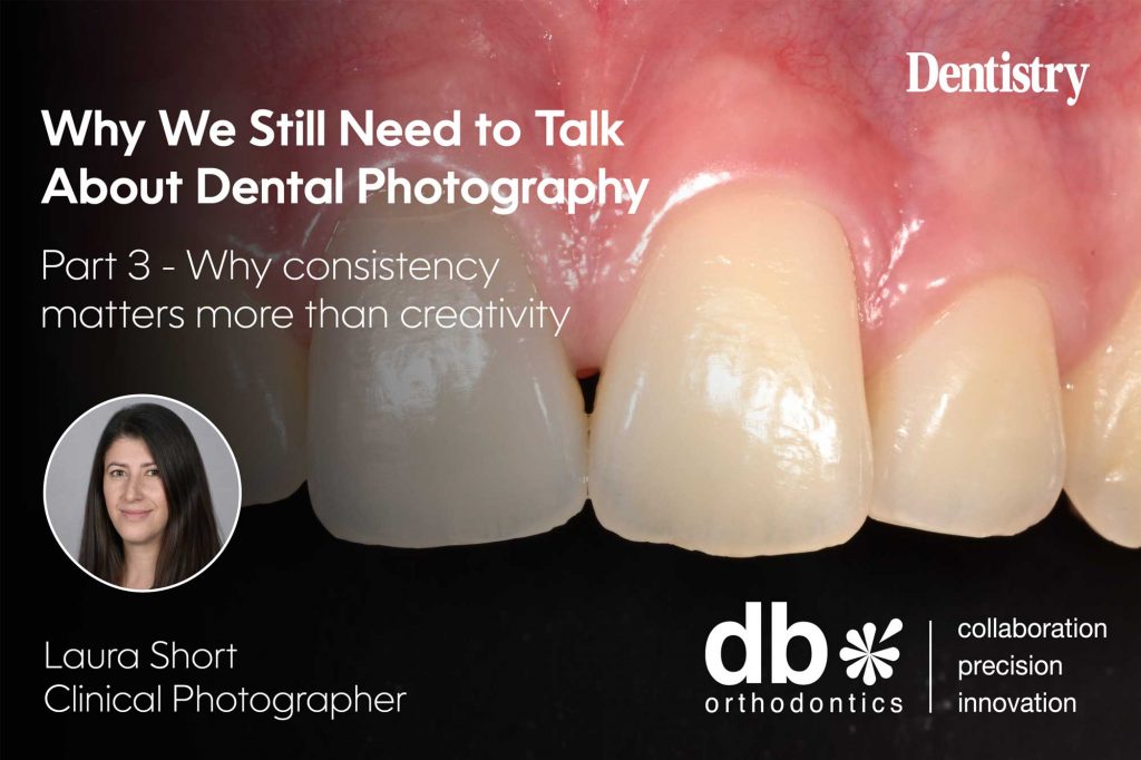Standardisation in dental photography: consistency over creativity