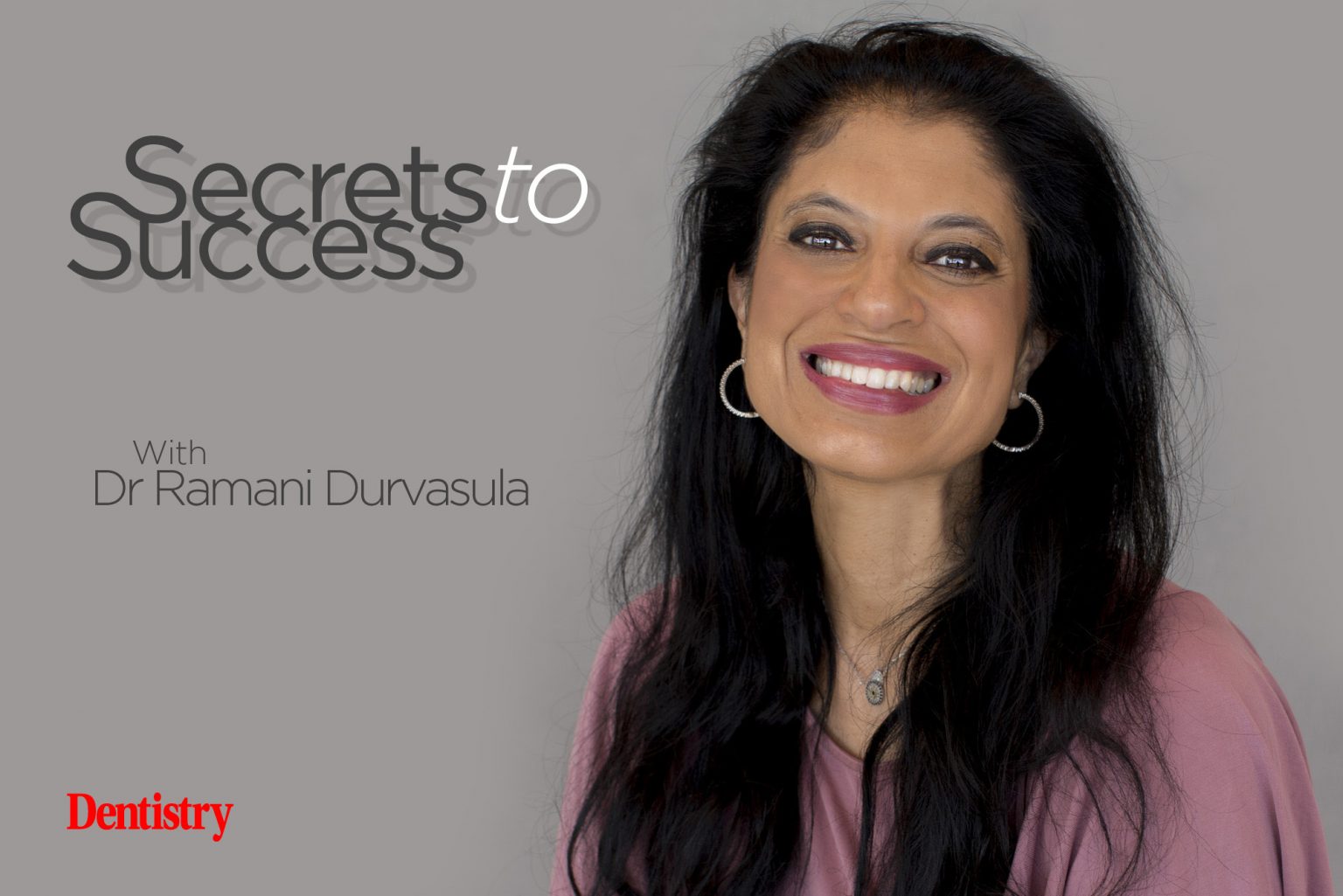 Secrets To Success – Dr Ramani Durvasula - Dentistry