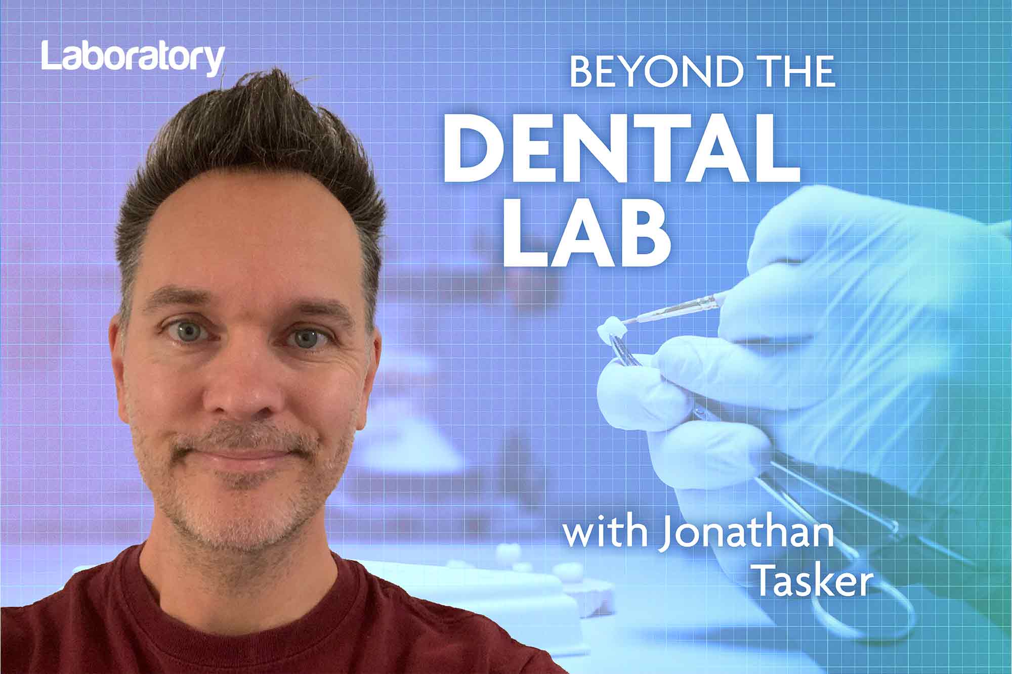 Beyond Dental Lab – Jonathan Tasker - Dentistry