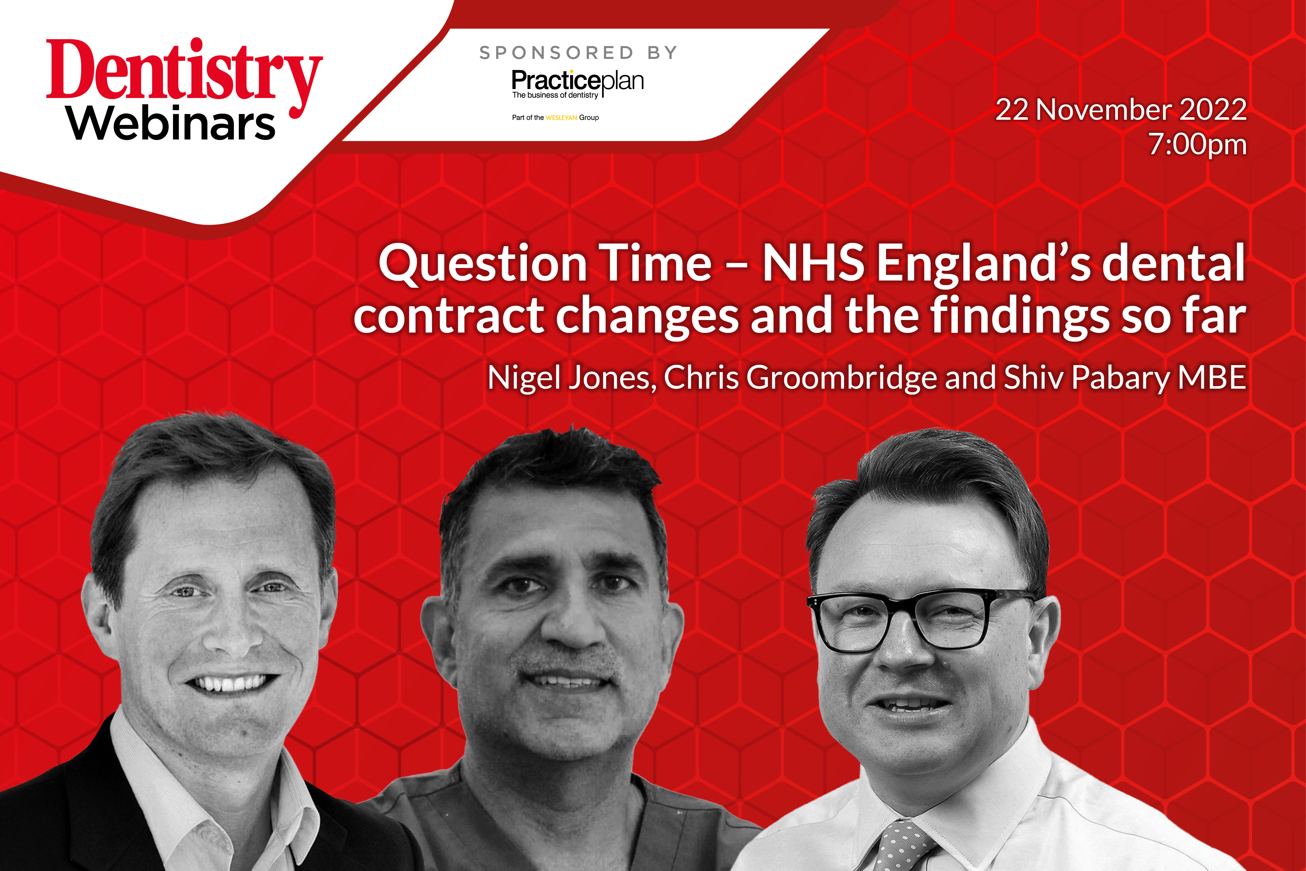 Join Nigel Jones, Chris Groombridge and Shiv Pabary MBE on Tuesday 22 November at 7pm for a Question Time discussion of the NHS dental contract changes.