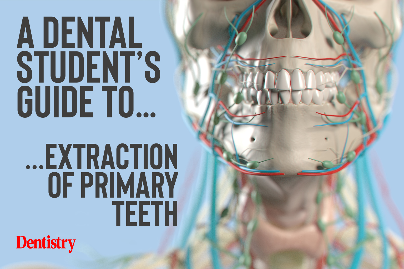 A Dental Student’s Guide to… extraction of primary teeth Dentistry