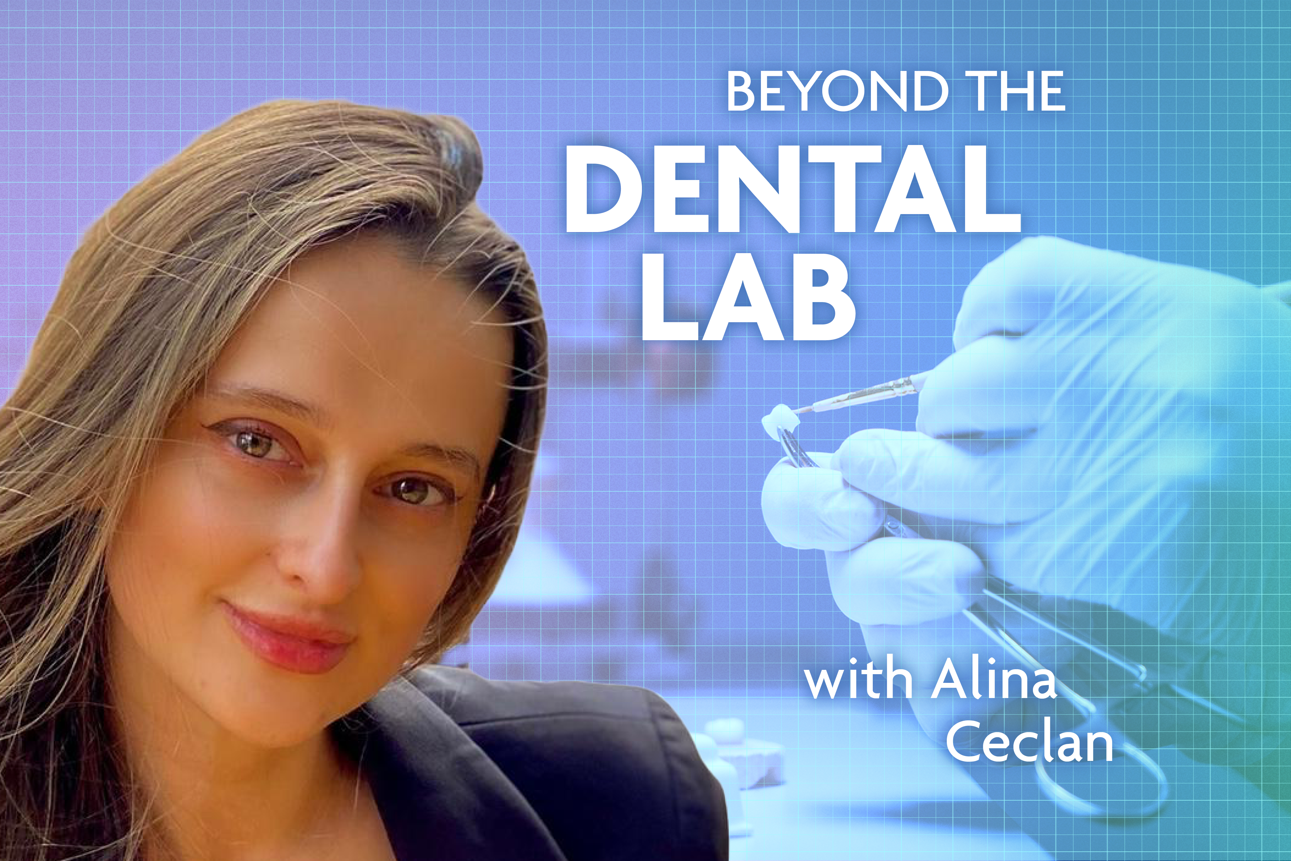 Beyond the Dental Lab – Alina Ceclan